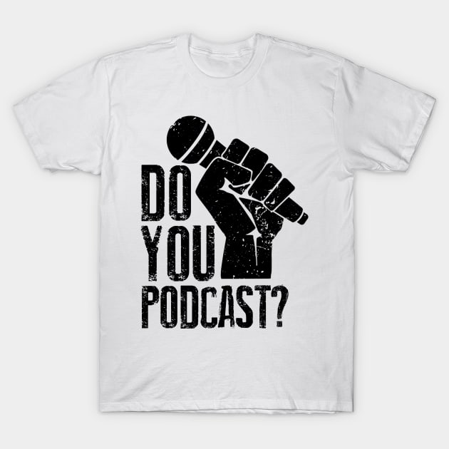 Do You Podcast? T-Shirt by The Podcast Host